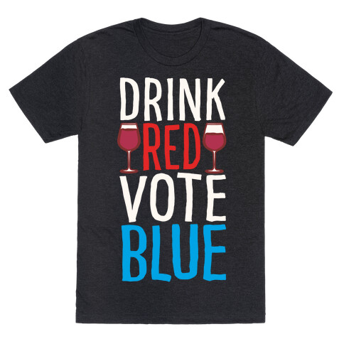 Drink Red Vote Blue White Print T-Shirt