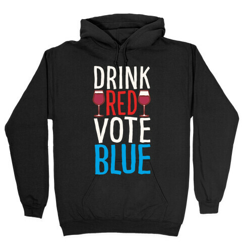Drink Red Vote Blue White Print Hooded Sweatshirt