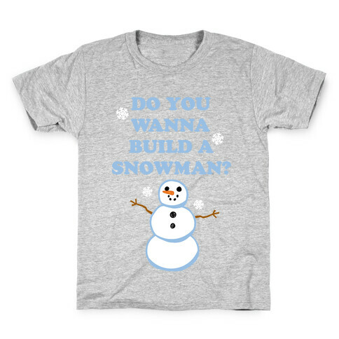 Do You Wanna Build A Snowman? Kids T-Shirt