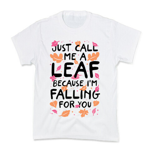 Just Call Me A Leaf Because I'm Falling For You Kids T-Shirt