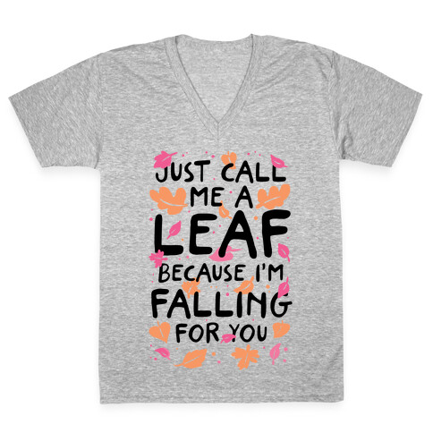 Just Call Me A Leaf Because I'm Falling For You V-Neck Tee Shirt