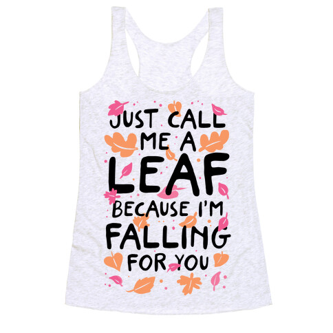 Just Call Me A Leaf Because I'm Falling For You Racerback Tank Top