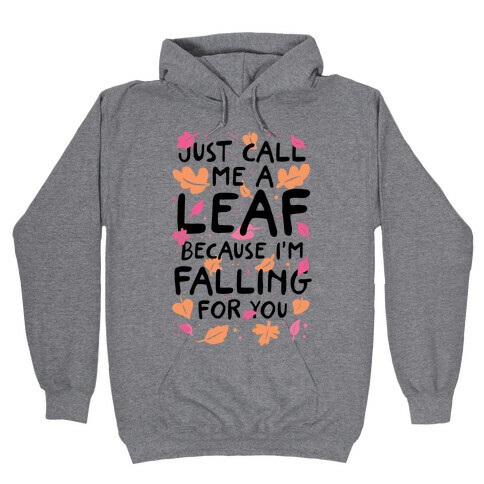 Just Call Me A Leaf Because I'm Falling For You Hooded Sweatshirt