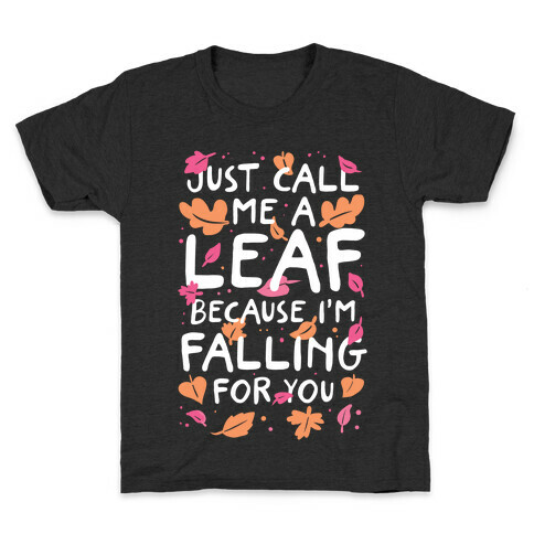 Just Call Me A Leaf Because I'm Falling For You Kids T-Shirt