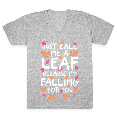 Just Call Me A Leaf Because I'm Falling For You V-Neck Tee Shirt