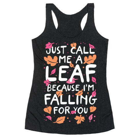 Just Call Me A Leaf Because I'm Falling For You Racerback Tank Top