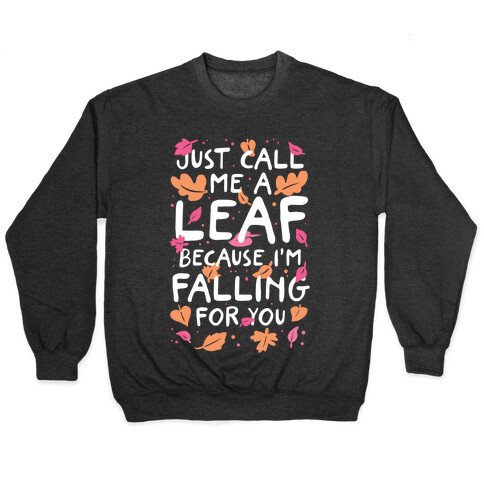 Just Call Me A Leaf Because I'm Falling For You Pullover