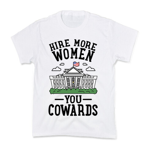 Hire More WOMEN You COWARDS Kids T-Shirt