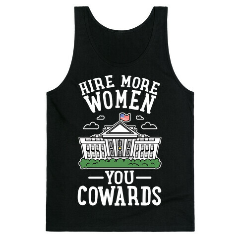 Hire More WOMEN You COWARDS Tank Top