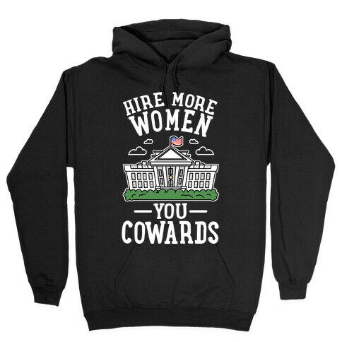 Hire More WOMEN You COWARDS Hooded Sweatshirt