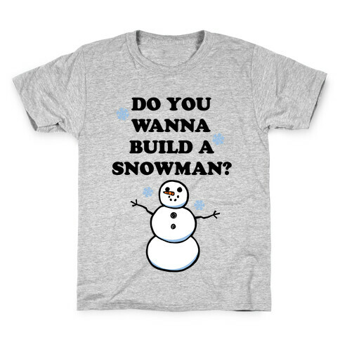 Do You Wanna Build A Snowman? Kids T-Shirt