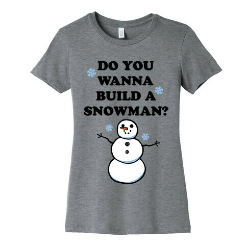 Do You Wanna Build A Snowman? Womens T-Shirt