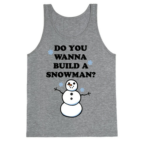 Do You Wanna Build A Snowman? Tank Top