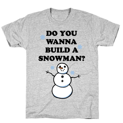 Do You Wanna Build A Snowman? T-Shirt