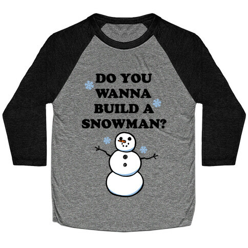 Do You Wanna Build A Snowman? Baseball Tee