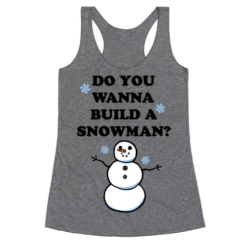Do You Wanna Build A Snowman? Racerback Tank Top