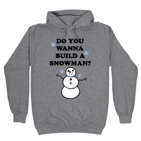Do You Wanna Build A Snowman? Hooded Sweatshirt