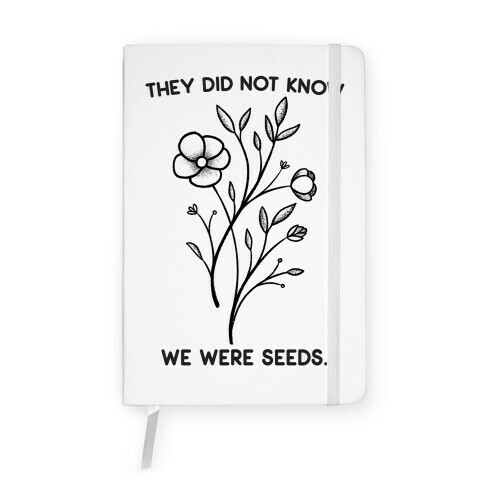 They Did Not Know We Were Seeds Wildflowers Notebook