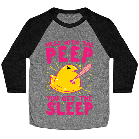 Mess With The Peep You Get The Sleep Baseball Tee