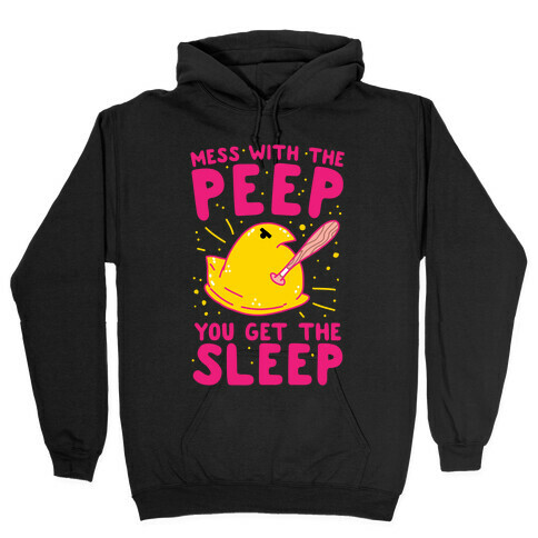 Mess With The Peep You Get The Sleep Hooded Sweatshirt