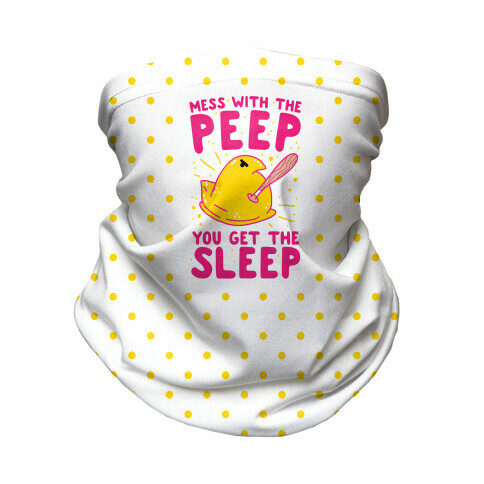 Mess With The Peep You Get The Sleep Neck Gaiter