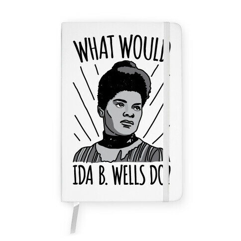 What Would Ida B. Wells Do Notebook