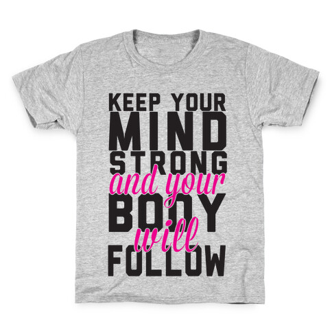 Keep Your Mind Strong And Your Body Will Follow Kids T-Shirt