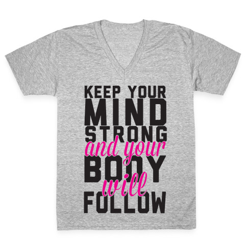 Keep Your Mind Strong And Your Body Will Follow V-Neck Tee Shirt