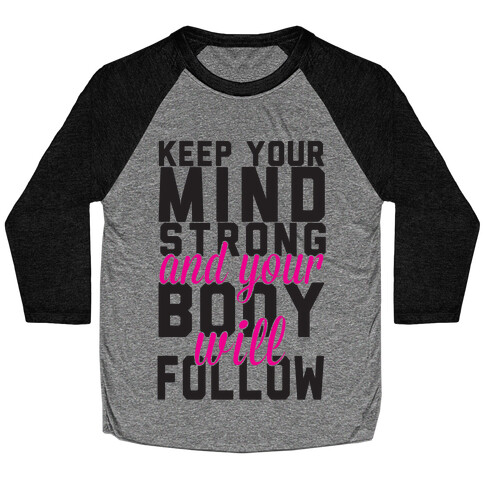 Keep Your Mind Strong And Your Body Will Follow Baseball Tee