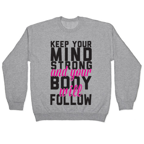 Keep Your Mind Strong And Your Body Will Follow Pullover