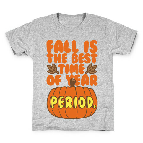Fall Is The Best Time of Year Period Kids T-Shirt