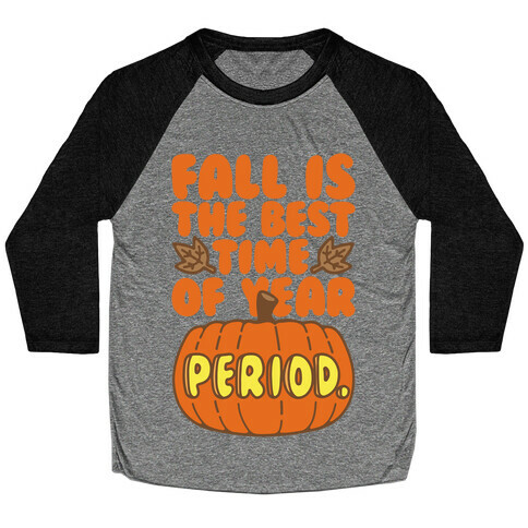 Fall Is The Best Time of Year Period Baseball Tee