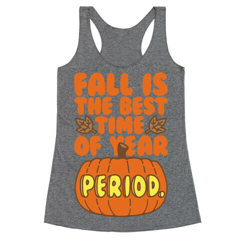 Fall Is The Best Time of Year Period Racerback Tank Top