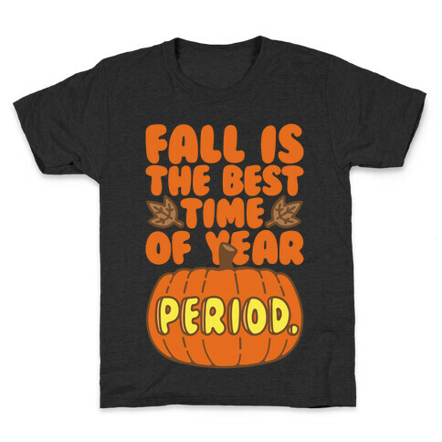 Fall Is The Best Time of Year Period White Print Kids T-Shirt