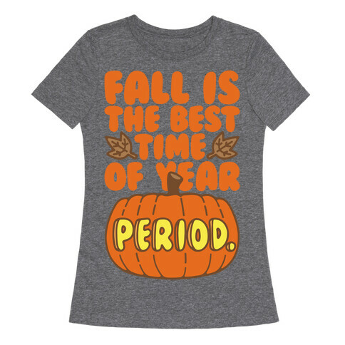 Fall Is The Best Time of Year Period White Print Womens T-Shirt