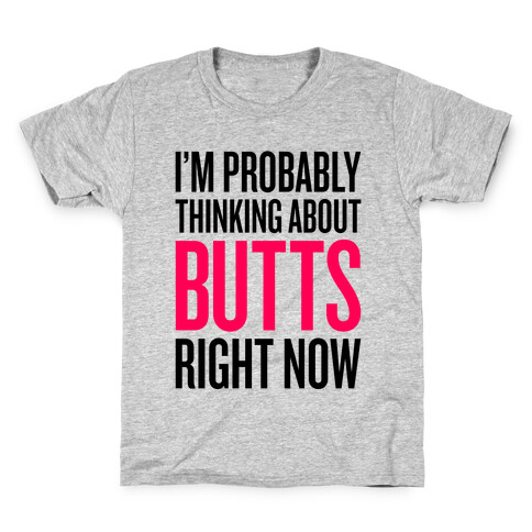 I'm Probably Thinking About Butts Right Now Kids T-Shirt