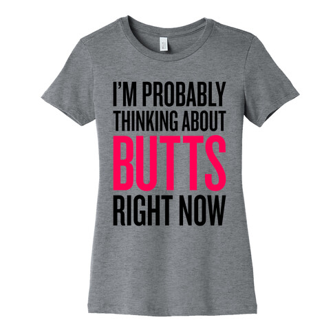 I'm Probably Thinking About Butts Right Now Womens T-Shirt