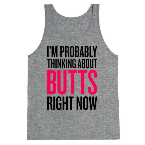 I'm Probably Thinking About Butts Right Now Tank Top