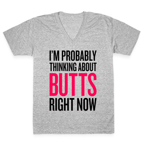 I'm Probably Thinking About Butts Right Now V-Neck Tee Shirt