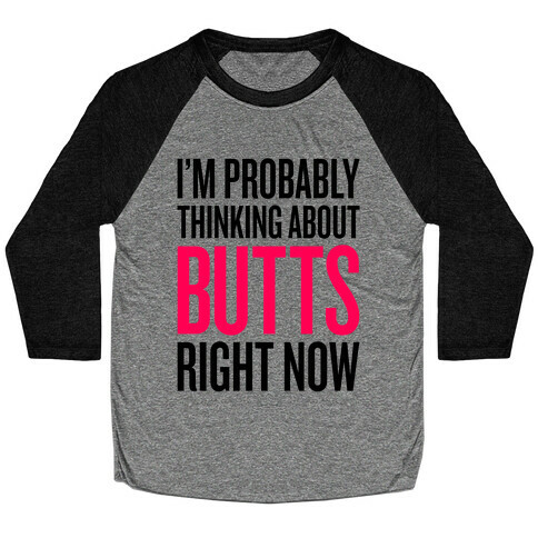 I'm Probably Thinking About Butts Right Now Baseball Tee