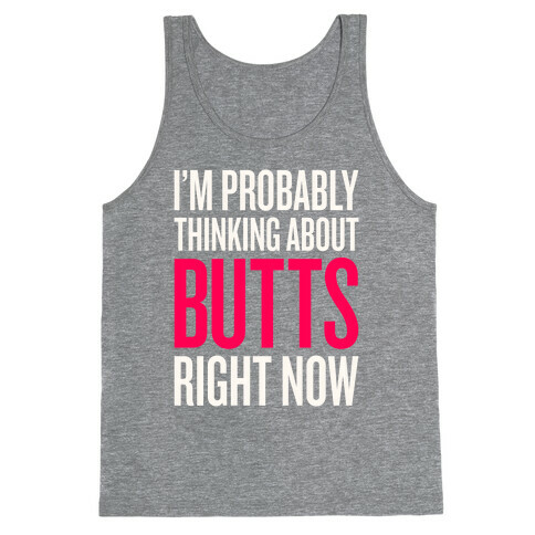 I'm Probably Thinking About Butts Right Now Tank Top