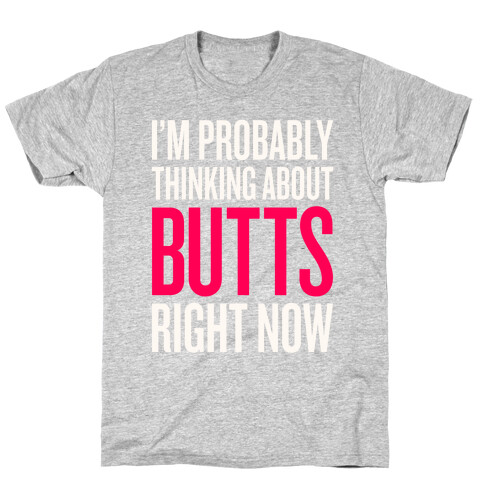 I'm Probably Thinking About Butts Right Now T-Shirt