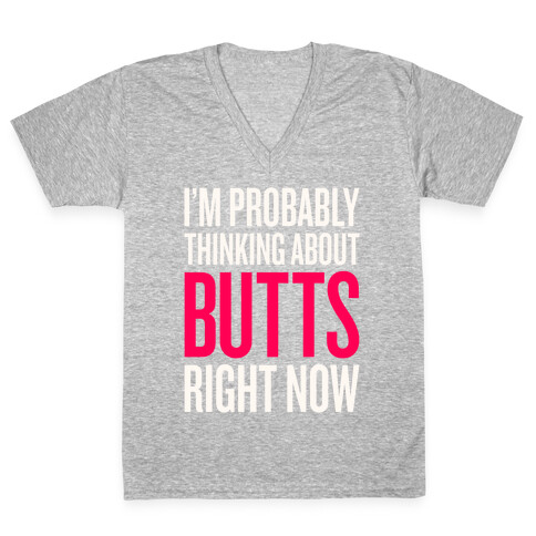 I'm Probably Thinking About Butts Right Now V-Neck Tee Shirt