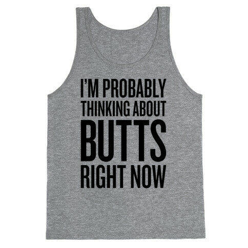 I'm Probably Thinking About Butts Right Now Tank Top