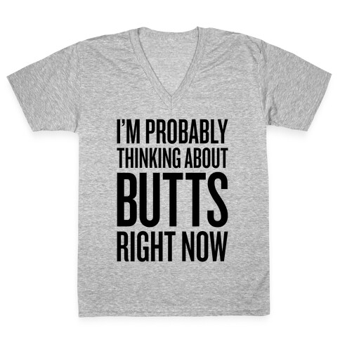 I'm Probably Thinking About Butts Right Now V-Neck Tee Shirt