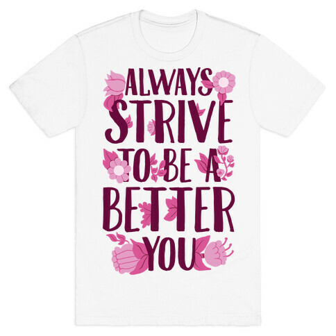 Always Strive To Be A Better You T-Shirt