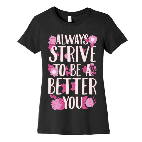 Always Strive To Be A Better You Womens T-Shirt