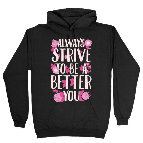 Always Strive To Be A Better You Hooded Sweatshirt