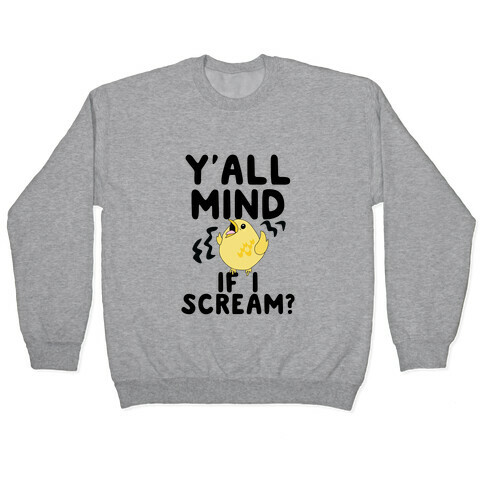 Y'all Mind if I Scream? (Bird) Pullover