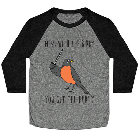 Mess With The Birdy You Get The Hurty Baseball Tee